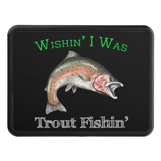Wishin I Was Trout Fishin Trailer Hitch Cover (Front)