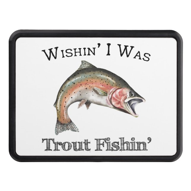 Wishin I Was Trout Fishin Trailer Hitch Cover (Front)