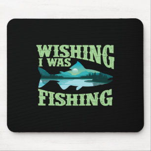 Wishing I Was Fishing - Fisherman Fish Lover Angli Mouse Pad