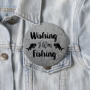 Wishing I was fishing funny quote 4 Inch Round Button