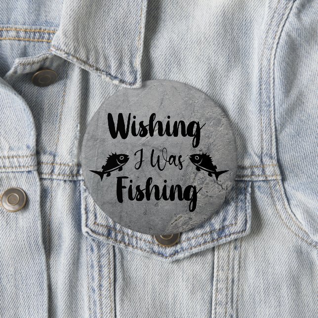 Wishing I was fishing funny quote 4 Inch Round Button (In Situ)