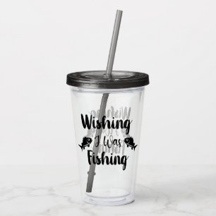 Wishing I was fishing funny quote Acrylic Tumbler