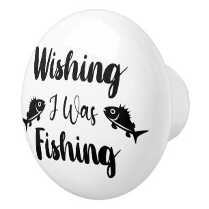 Wishing I was fishing funny quote Ceramic Knob