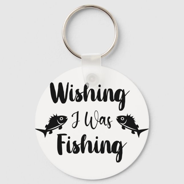 Wishing I was fishing funny quote  Keychain (Front)