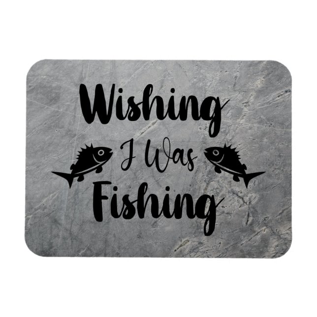 Wishing I was fishing funny quote Magnet (Horizontal)