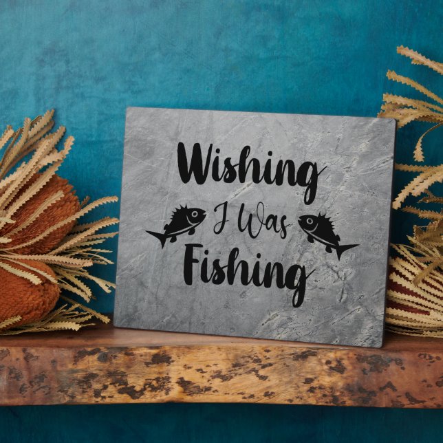 Wishing I was fishing funny quote Plaque (Side)