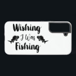 Wishing I was fishing funny quote Samsung Galaxy Case<br><div class="desc">Brush script typography Wishing I was fishing</div>