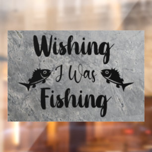 Wishing I was fishing funny quote Window Cling