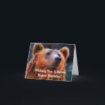 WIshing You a Beary Happy Birthday Bear Photo Card<br><div class="desc">A bear themed happy birthday card great for campers, hunters. naturalists and outdoor types. The text on the front says wishing you a beary happy birthday. The inside text says wishing a happy birthday to someone who is beary special. All text is customizable. The design is a nature wildlife photograph...</div>