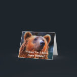 WIshing You a Beary Happy Birthday Bear Photo Card<br><div class="desc">A bear themed happy birthday card great for campers, hunters. naturalists and outdoor types. The text on the front says wishing you a beary happy birthday. The inside text says wishing a happy birthday to someone who is beary special. All text is customizable. The design is a nature wildlife photograph...</div>