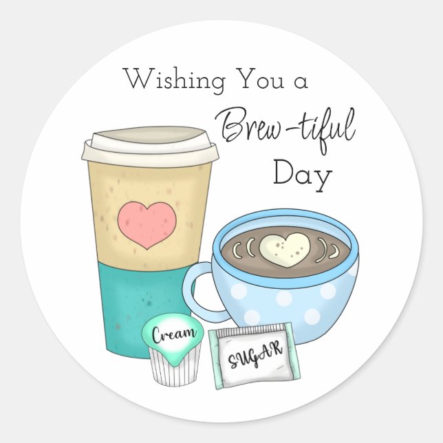 Wishing You a Brew-tiful Day | Coffee Pun Classic Round Sticker (Front)