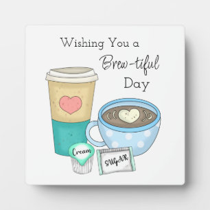 Wishing You a Brew-tiful Day Coffee Pun Plaque