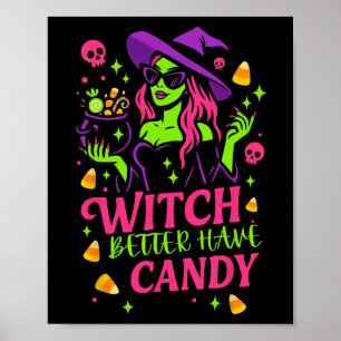 Witch Better Have Candy Funny Halloween Design  Poster