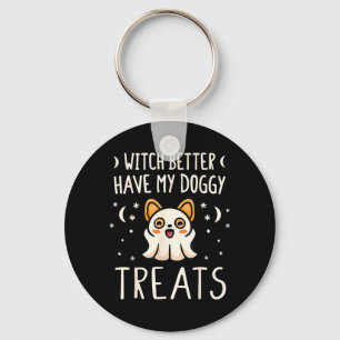 Witch Better Have Doggy Treats - Halloween Dog Keychain