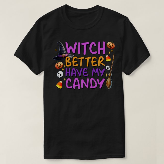 Witch Better Have My Candy 1 T-Shirt (Design Front)