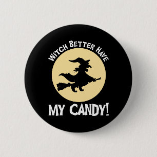 Witch Better Have My Candy! 2 Inch Round Button