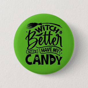 Witch Better Have My Candy 2 Inch Round Button