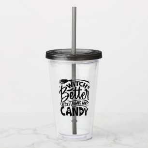 Witch Better Have My Candy Acrylic Tumbler