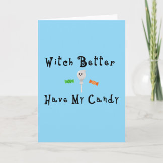 Witch Better Have My Candy | Black Letters Card