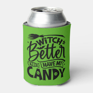 Witch Better Have My Candy Can Cooler