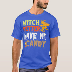 Witch Better Have My Candy Corn Halloween Party Pu T-Shirt