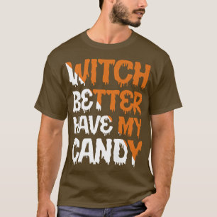 Witch Better Have My Candy Corn Halloween Party Pu T-Shirt