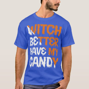 Witch Better Have My Candy Corn Halloween Party Pu T-Shirt