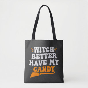 Witch Better Have my Candy Funny Halloween Gift  Tote Bag