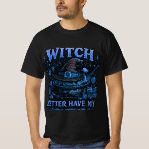 Witch Better Have My Candy Funny Halloween Graphic T-Shirt