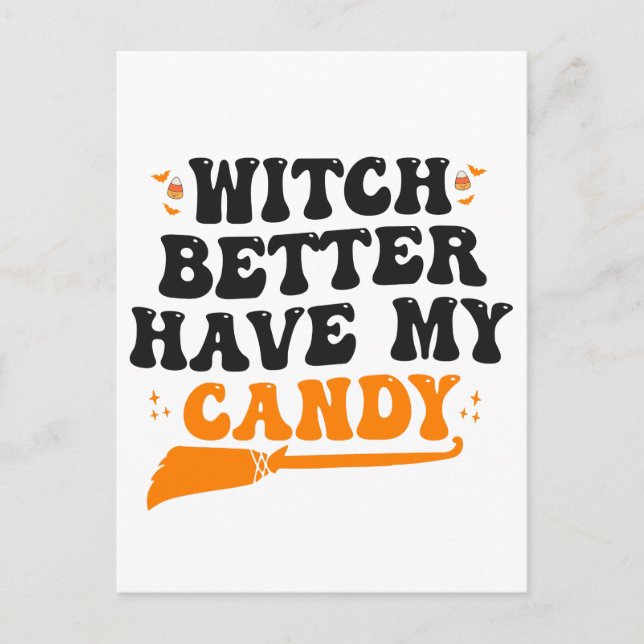 Witch Better Have My Candy Funny Spooky Halloween  Postcard (Front)