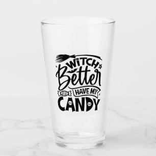 Witch Better Have My Candy Glass