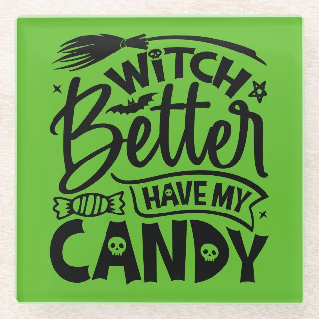 Witch Better Have My Candy Glass Coaster (Front)