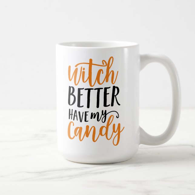 Witch Better Have My Candy Halloween Coffee Mug (Right)