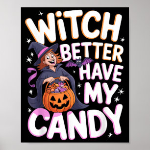 Witch Better Have My Candy Halloween Costume Poster