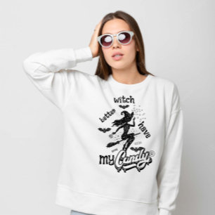 Witch Better Have My Candy Halloween  Sweatshirt