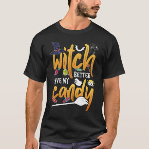 Witch Better Have My Candy Halloween T-Shirt