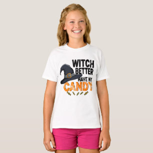 Witch Better Have My Candy Halloween  T-Shirt