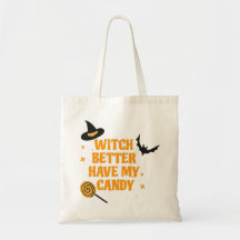 Witch Better Have My Candy Halloween