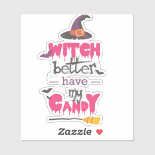 “Witch Better Have My Candy — sticker