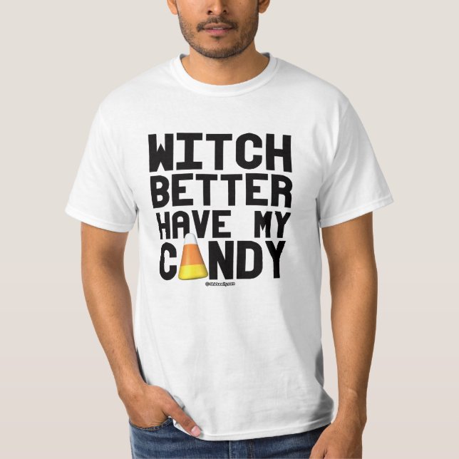 Witch better have my candy T-Shirt (Front)