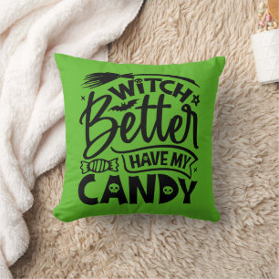 Witch Better Have My Candy Throw Pillow