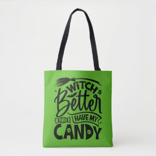 Witch Better Have My Candy Tote Bag