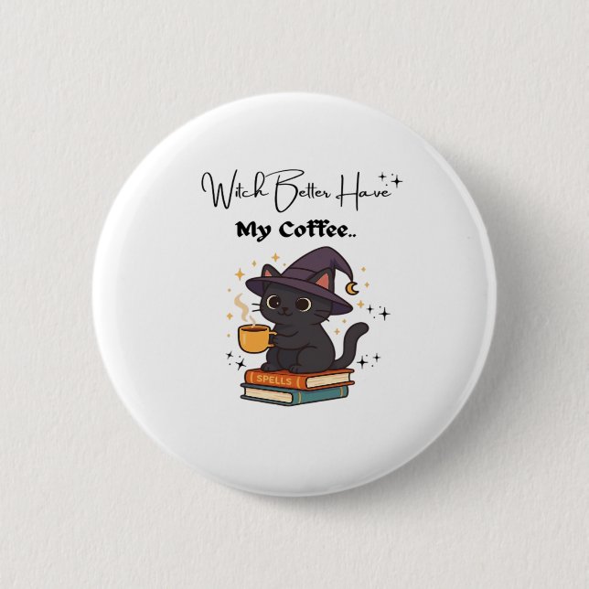 Witch Better Have My Coffee Classic T-Shirt 2 Inch Round Button (Front)