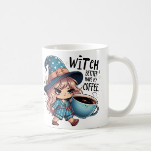 Witch Better Have My Coffee Funny Halloween Mug
