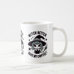 Witch better have my coffee Halloween Mug