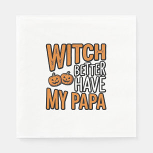 Witch Better Have My Papa Halloween Dad Shirt Desi Napkin
