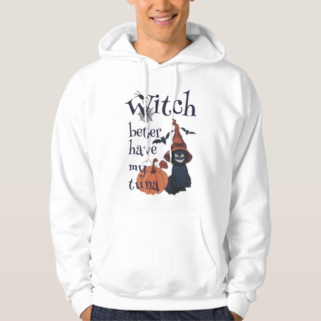 Witch better have my tuna hoodie (Front)