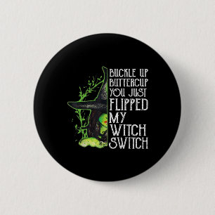 Witch Buckle Up Buttercup You Just Flipped My Witc 2 Inch Round Button