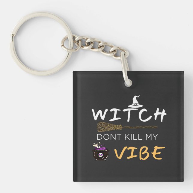 Witch Don't Kill My Vibe Keychain (Front)