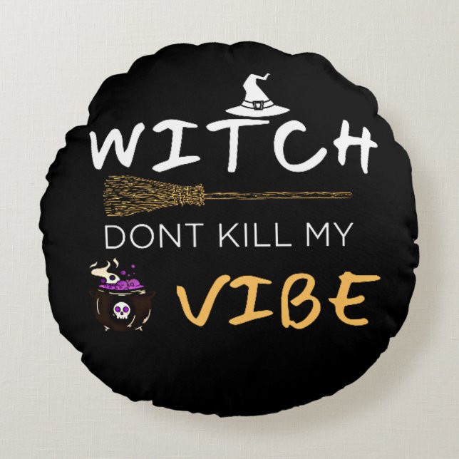 Witch Don't Kill My Vibe Round Pillow (Front)
